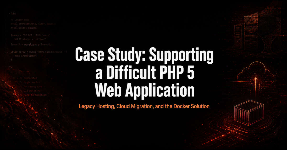 Case Study: Supporting a Difficult Legacy PHP 5 Web Application