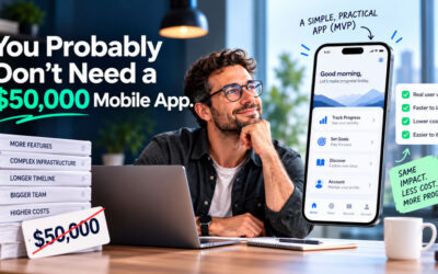 You Probably Don’t Need a $50,000 Mobile App